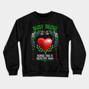 Busy Being A Nurse And Healthy Mom Crewneck Sweatshirt